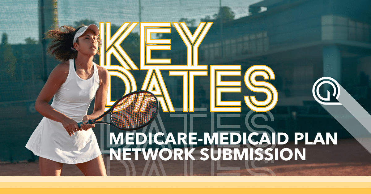 Key Dates: The Medicare-Medicaid Plan (MMP) Network Submission Deadline is approaching. Read our blog post to learn about the key dates and network submission process.